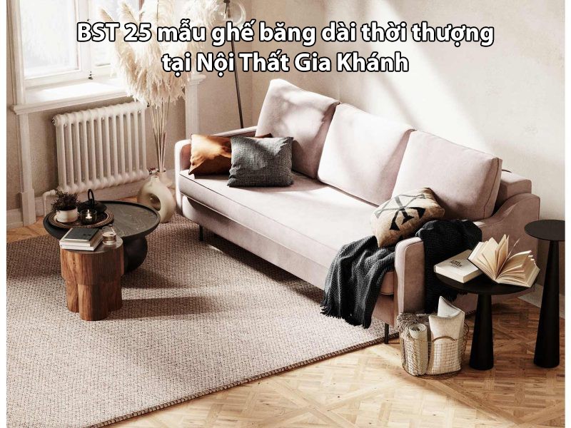 Sofa băng dài phòng khách nhập khẩu tại Nội Thất Gia Khánh