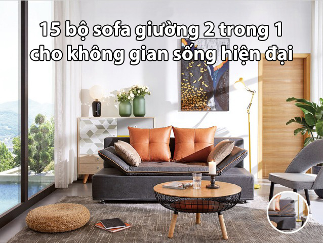 15 bộ sofa giường 2 trong 1 cho không gian sống hiện đại