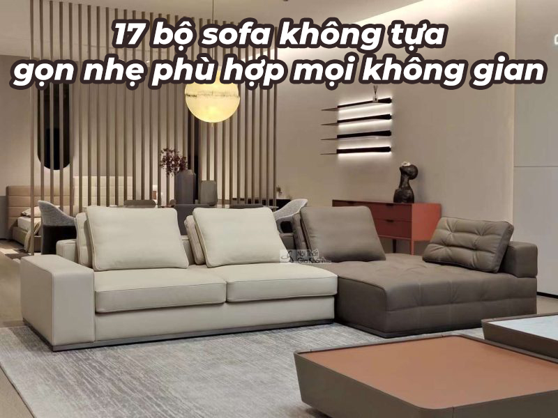 17 bộ sofa không tựa gọn nhẹ phù hợp mọi không gian