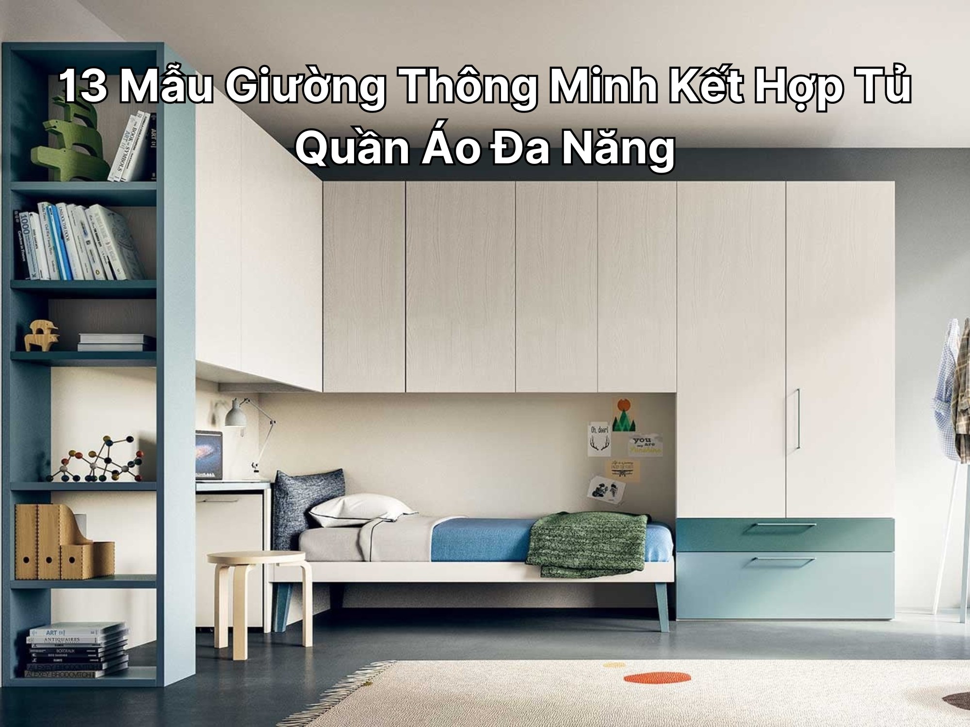 13 Mẫu Giường Thông Minh Kết Hợp Tủ Quần Áo Đa Năng