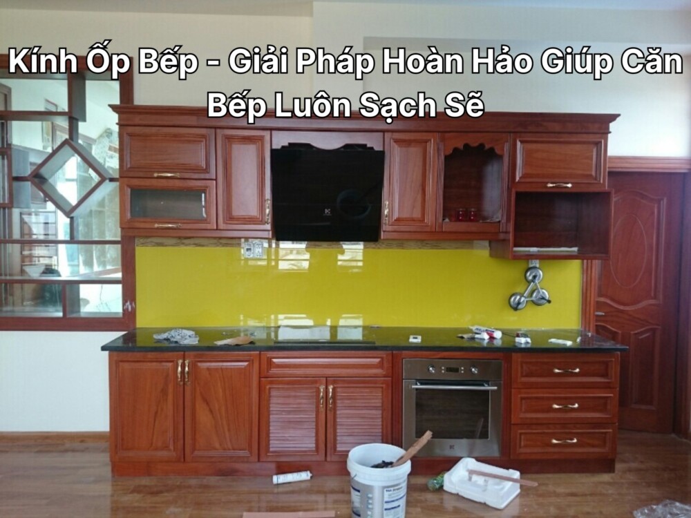 Kính Ốp Bếp - Giải Pháp Hoàn Hảo Giúp Căn Bếp Luôn Sạch Sẽ