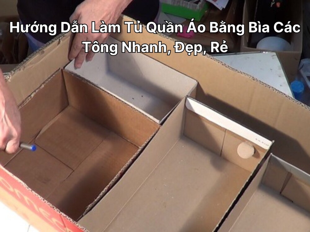 Hướng Dẫn Làm Tủ Quần Áo Bằng Bìa Các Tông Nhanh, Đẹp, Rẻ
