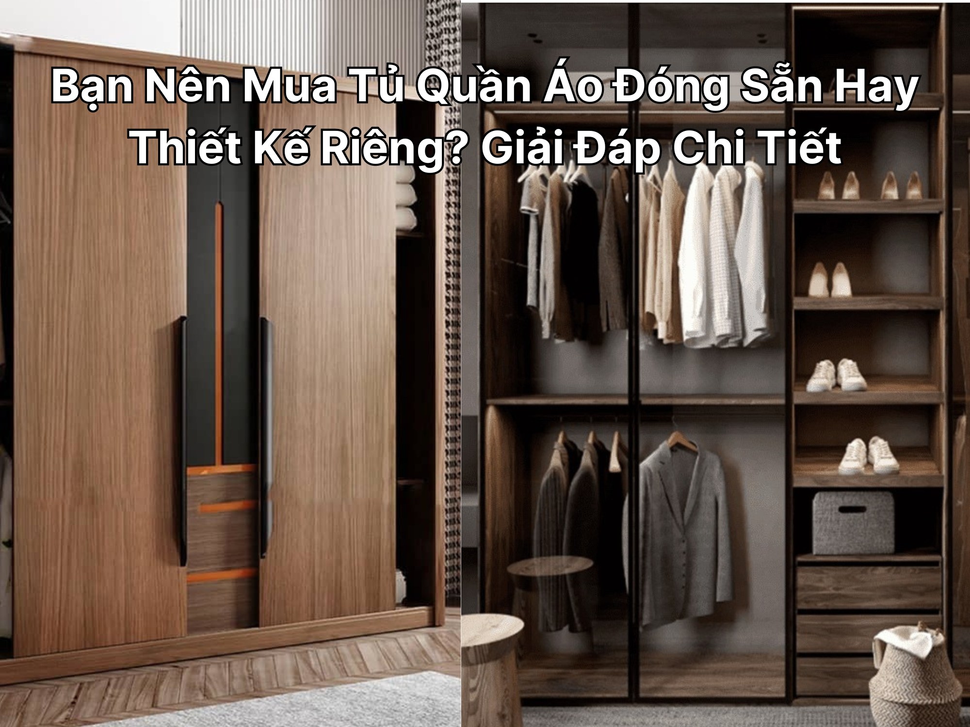 nên mua tủ quần áo đóng sẵn hay thiết kế riêng