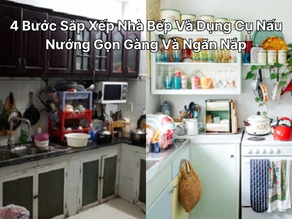 4 Bước Sắp Xếp Nhà Bếp Và Dụng Cụ Nấu Nướng Gọn Gàng Và Ngăn Nắp