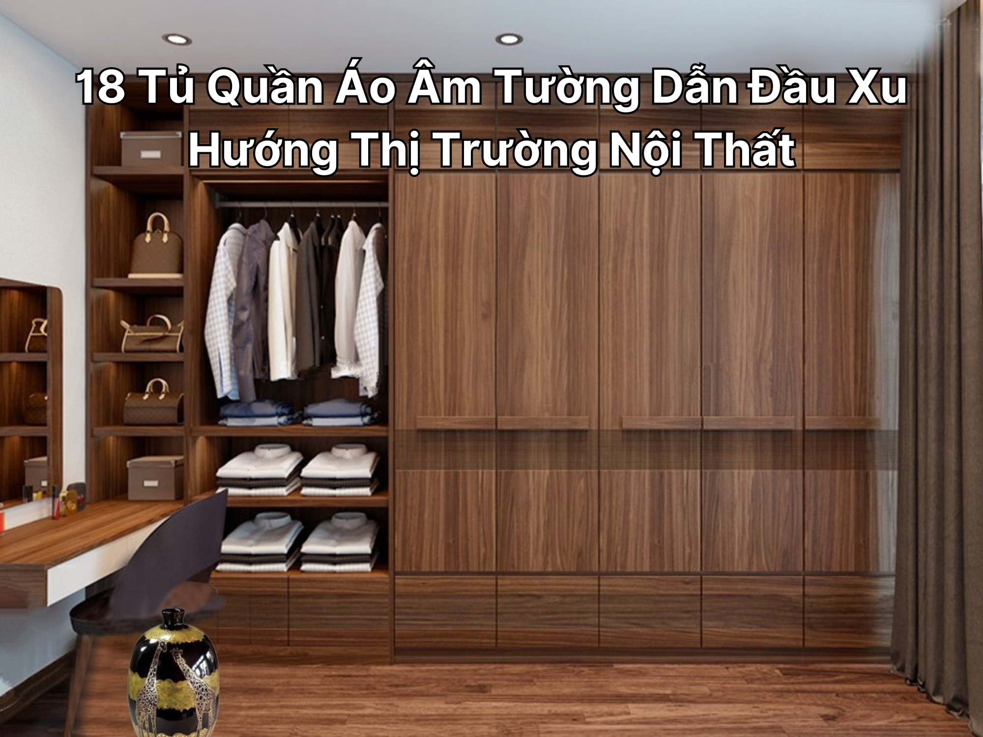 18 Tủ Quần Áo Âm Tường Dẫn Đầu Xu Hướng Thị Trường Nội Thất