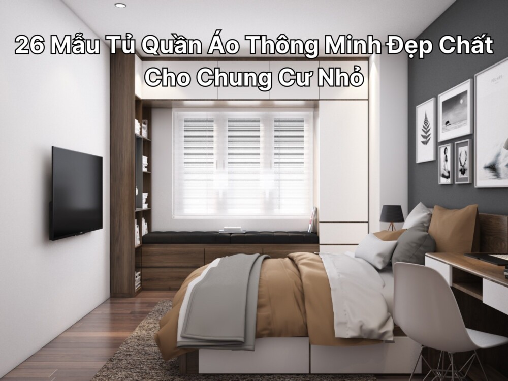 26 Mẫu Tủ Quần Áo Thông Minh Đẹp Chất Cho Chung Cư Nhỏ