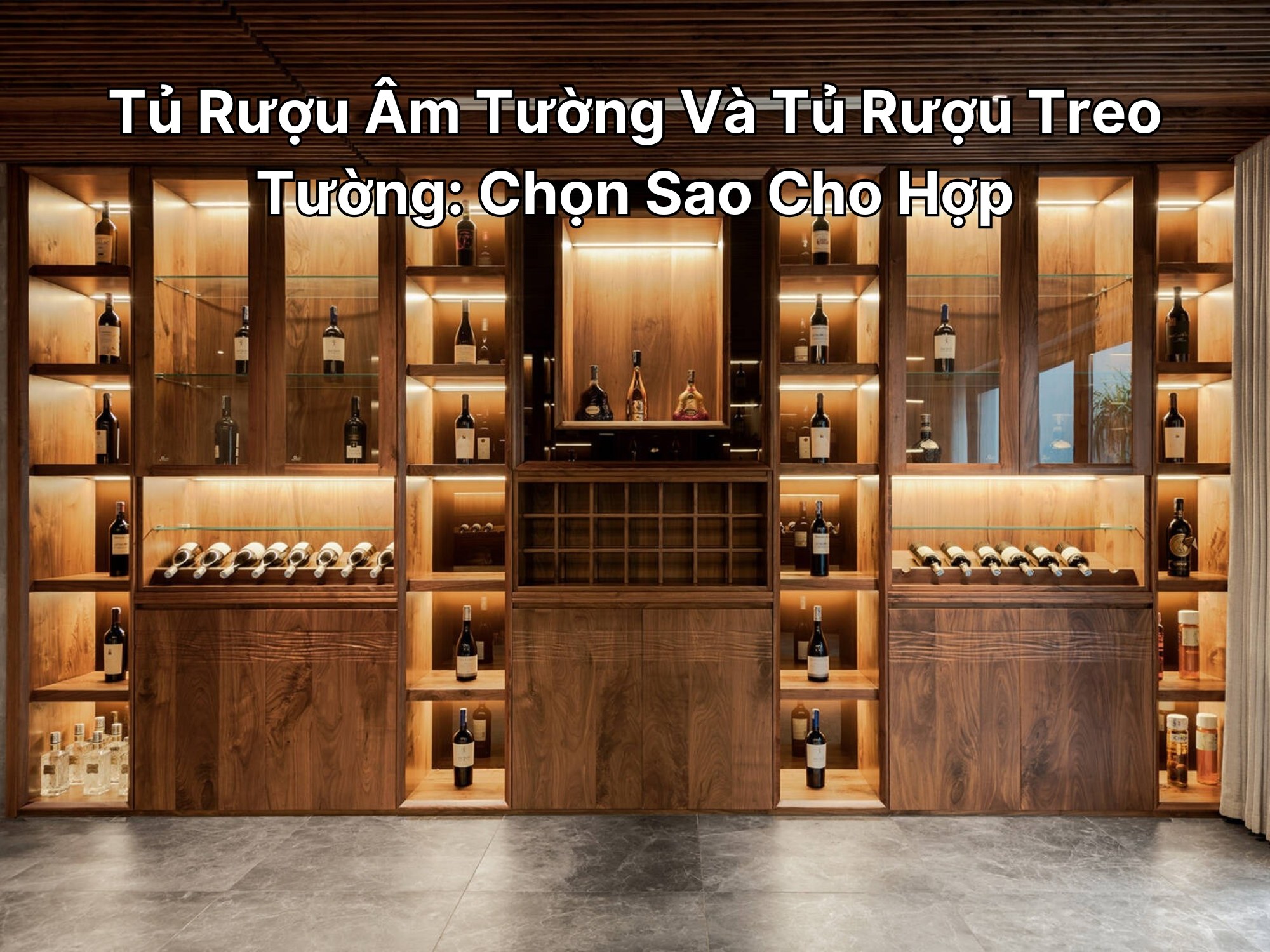 Tủ Rượu Âm Tường Và Tủ Rượu Treo Tường: Chọn Sao Cho Hợp