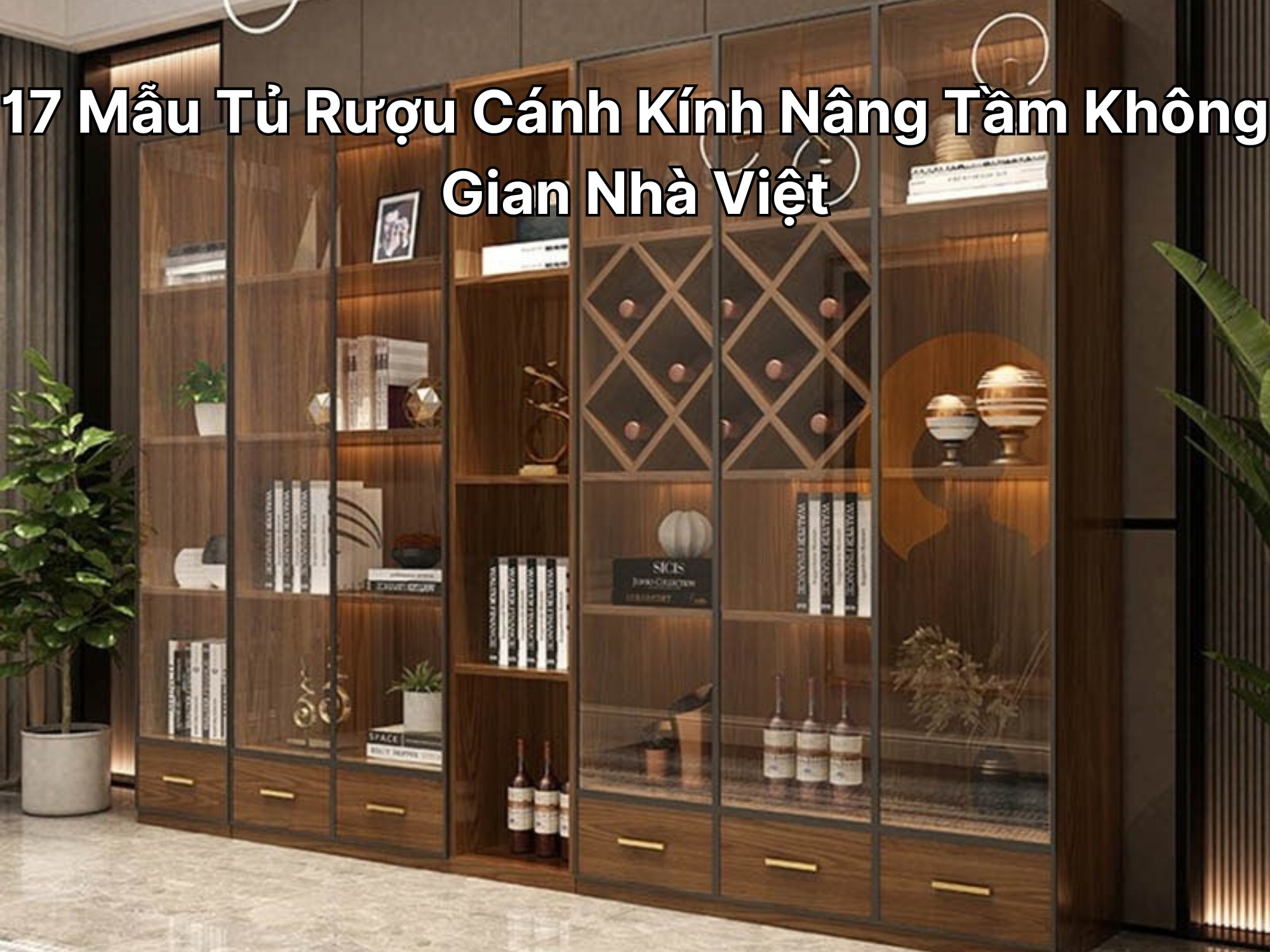 17 Mẫu Tủ Rượu Cánh Kính Nâng Tầm Không Gian Nhà Việt