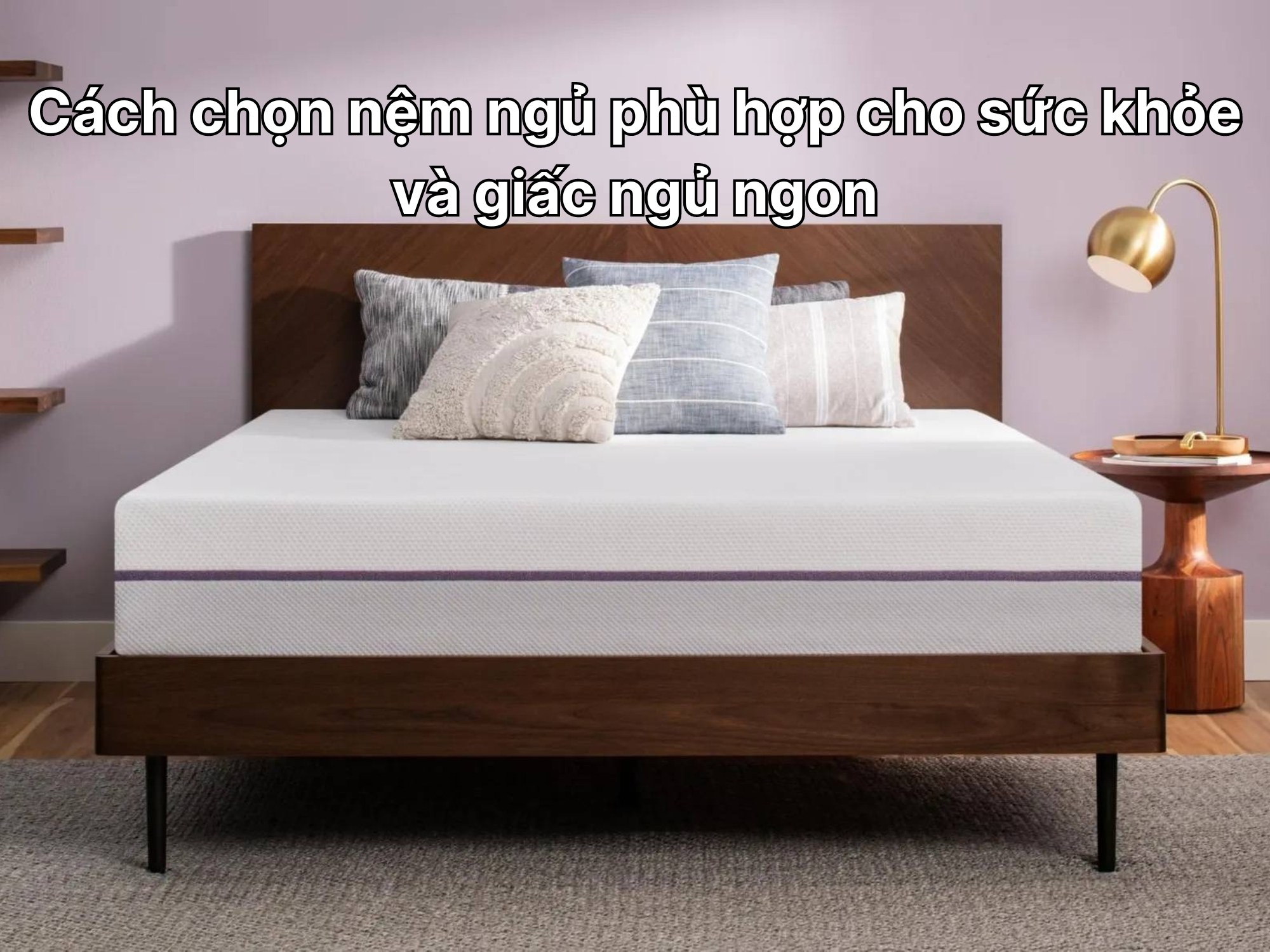 Cách chọn nệm ngủ phù hợp cho sức khỏe và giấc ngủ ngon