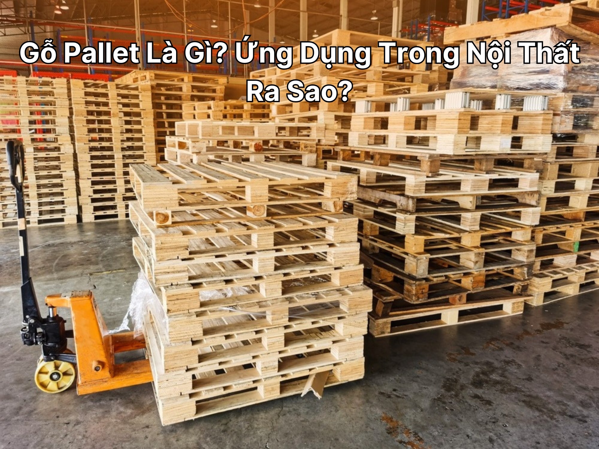 Gỗ Pallet Là Gì? Ứng Dụng Trong Nội Thất Ra Sao?