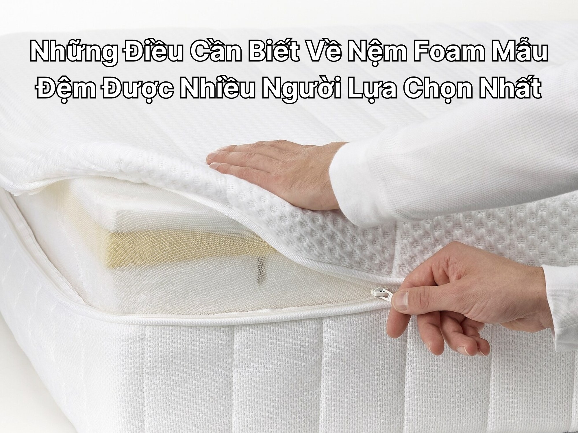 Những Điều Cần Biết Về Nệm Foam Mẫu Đệm Được Nhiều Người Lựa Chọn Nhất