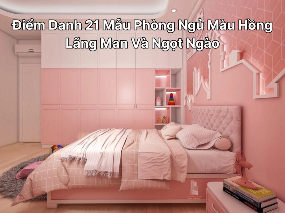 Điểm Danh 21 Mẫu Phòng Ngủ Màu Hồng Lãng Man Và Ngọt Ngào
