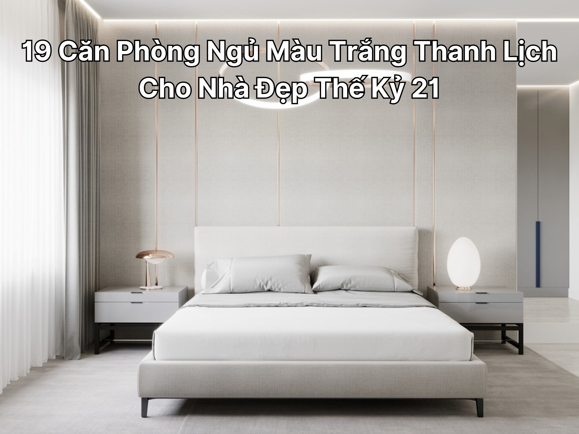 19 Căn Phòng Ngủ Màu Trắng Thanh Lịch Cho Nhà Đẹp Thế Kỷ 21