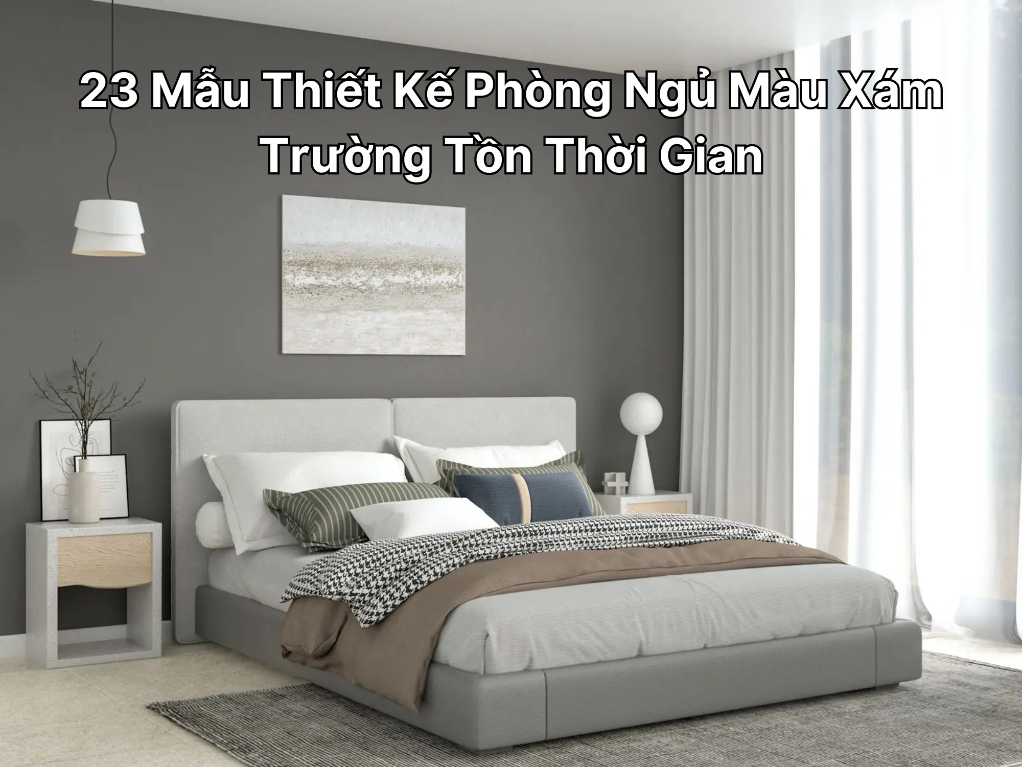 Phòng ngủ màu xám hiện đại 2026 - phối trắng sang trọng