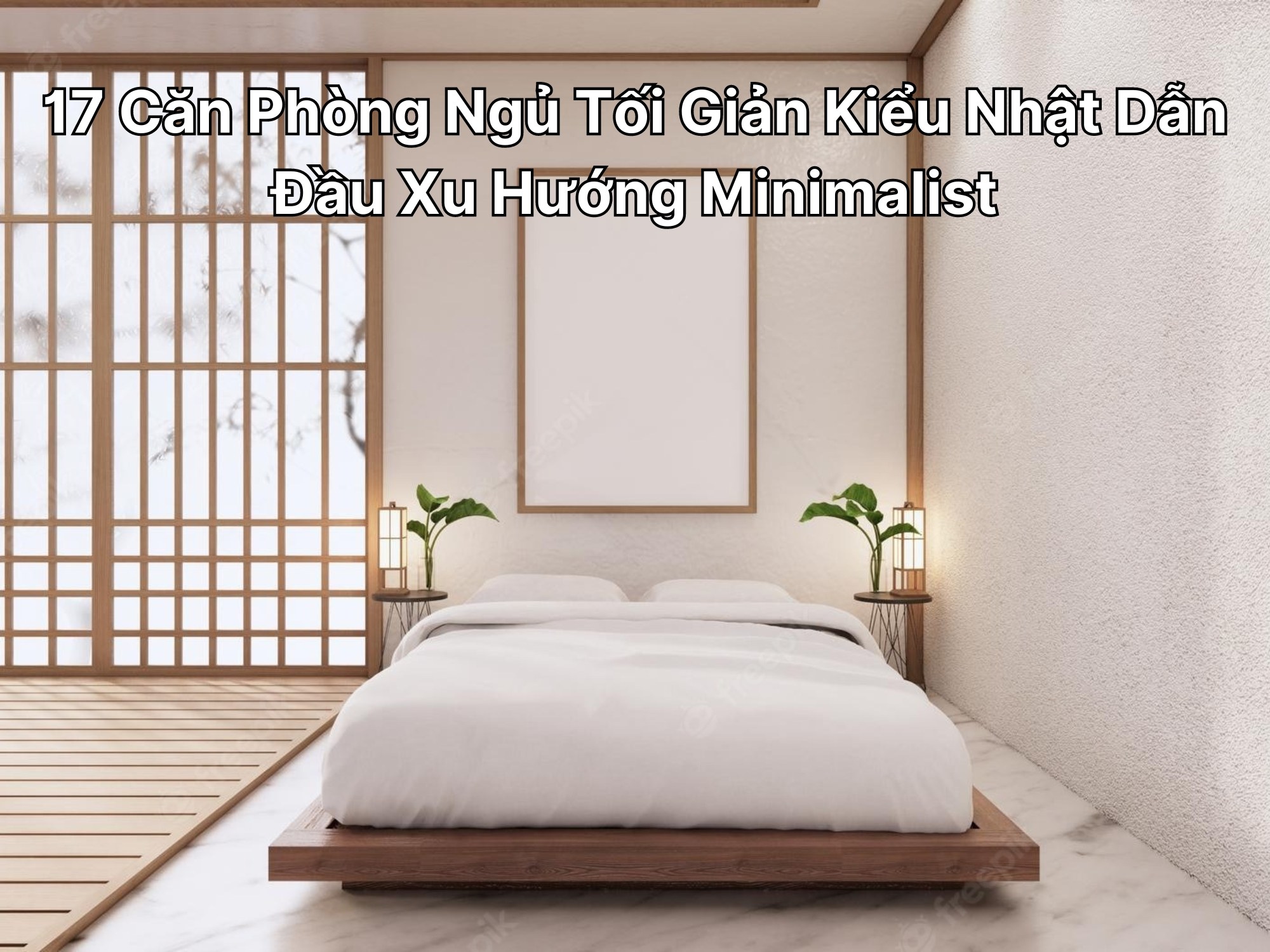 17 Căn Phòng Ngủ Tối Giản Kiểu Nhật Dẫn Đầu Xu Hướng Minimalist