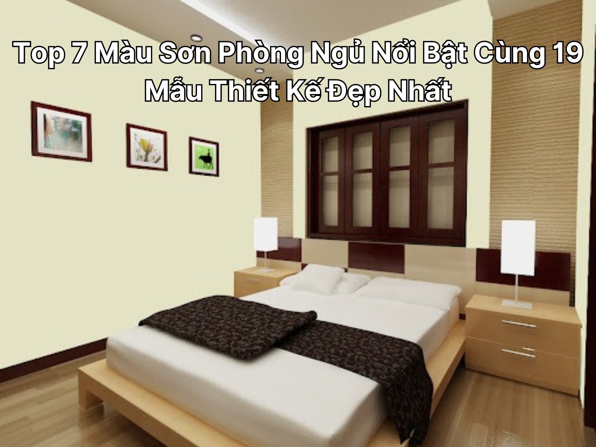 Top 7 Màu Sơn Phòng Ngủ Nổi Bật Cùng 19 Mẫu Thiết Kế Đẹp Nhất