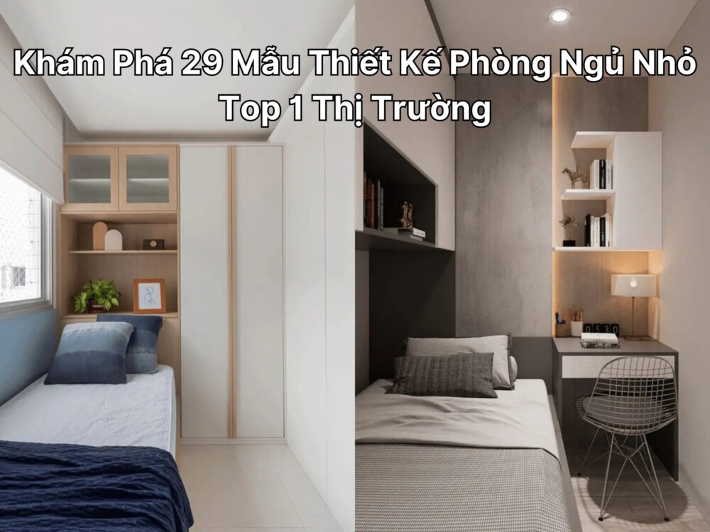 Khám Phá 29 Mẫu Thiết Kế Phòng Ngủ Nhỏ Top 1