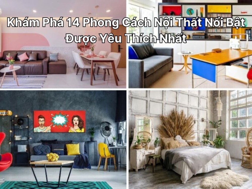 Khám Phá 14 Phong Cách Nội Thất Nổi Bật Được Yêu Thích Nhất 2025