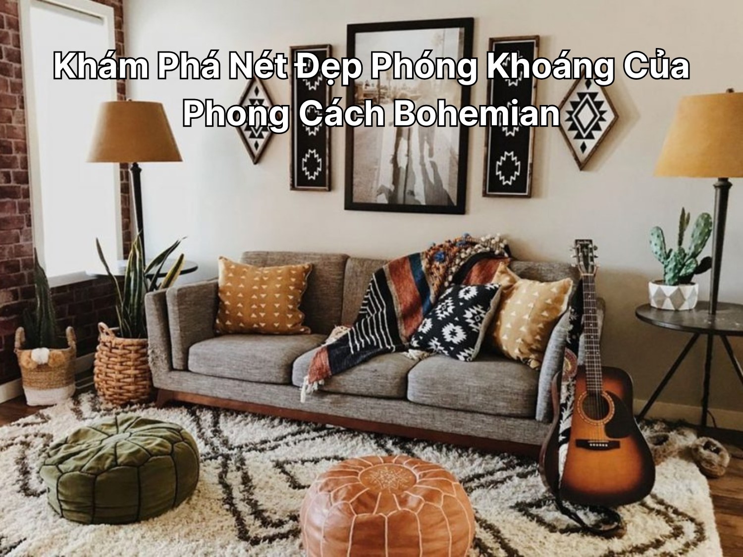 Khám Phá Nét Đẹp Phóng Khoáng Của Phong Cách Bohemian